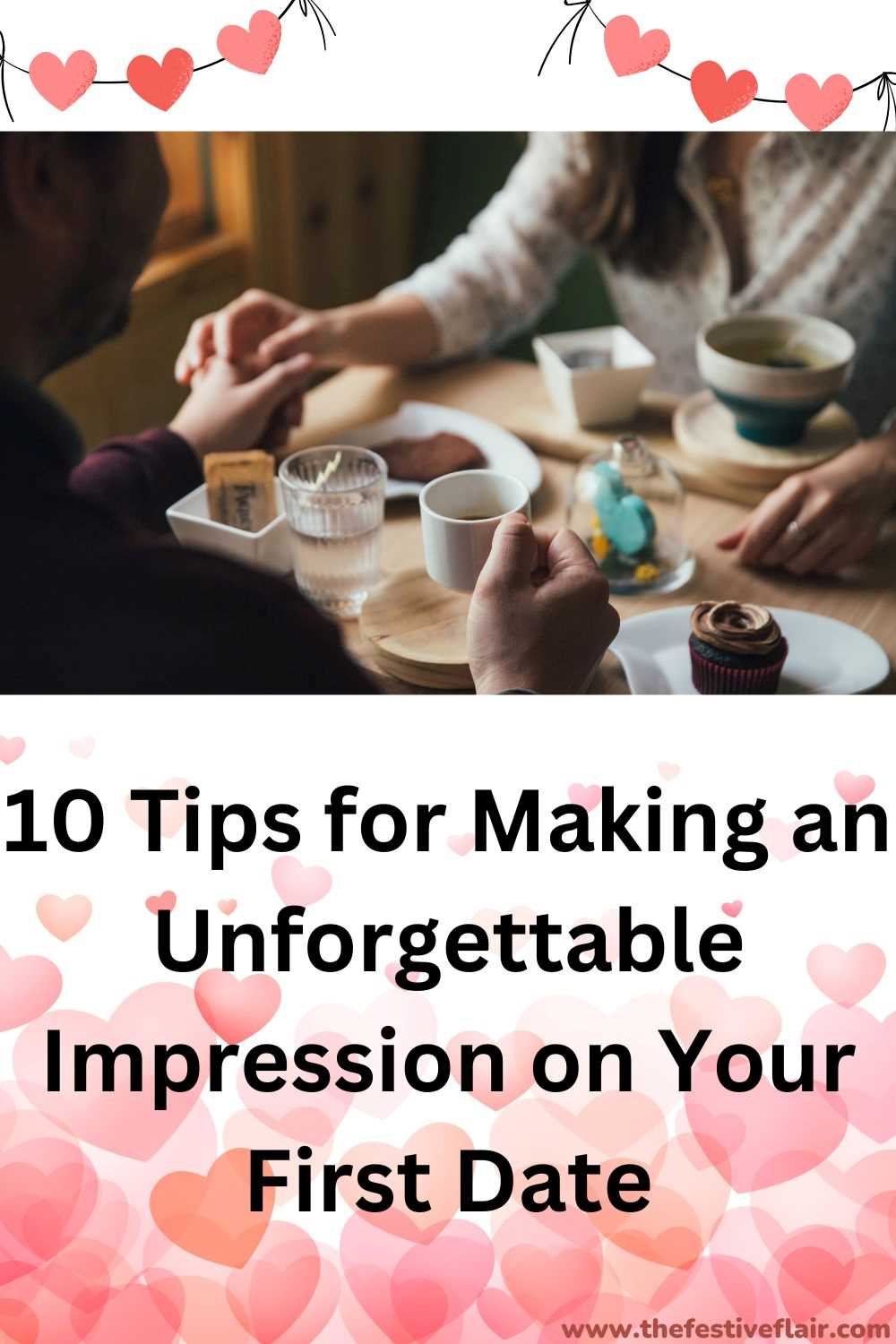 10 Tips for Making an Unforgettable Impression on Your First Date